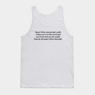 Never follow someone else's path Tank Top